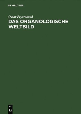 Oscar Feyerabend - Das Organologische Weltbild, Inbunden