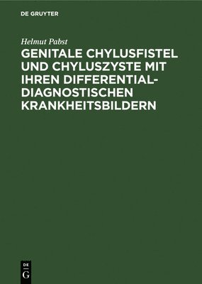 Genitale Chylusfistel und Chyluszyste mit ihren differentialdiagnostischen Krankheitsbildern 1