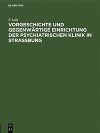 bokomslag Vorgeschichte Und Gegenwrtige Einrichtung Der Psychiatrischen Klinik in Straburg