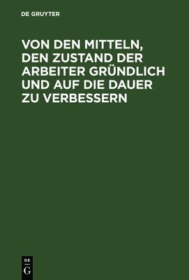 bokomslag Von Den Mitteln, Den Zustand Der Arbeiter Grndlich Und Auf Die Dauer Zu Verbessern