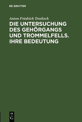 bokomslag Die Untersuchung des Gehrgangs und Trommelfells. Ihre Bedeutung