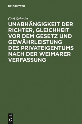 bokomslag Unabhngigkeit der Richter, Gleichheit vor dem Gesetz und Gewhrleistung des Privateigentums nach der Weimarer Verfassung