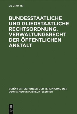 Bundesstaatliche Und Gliedstaatliche Rechtsordnung. Verwaltungsrecht Der ffentlichen Anstalt 1