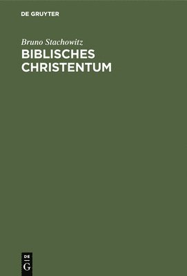 Bruno Stachowitz - Biblisches Christentum, Inbunden