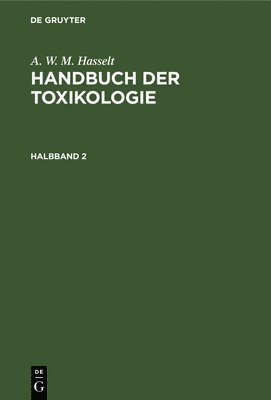 A W M Hasselt, Th Husemann, A Husemann - Handbuch der Toxikologie, Inbunden