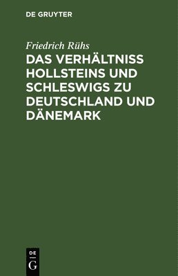Das Verhltniss Hollsteins Und Schleswigs Zu Deutschland Und Dnemark 1