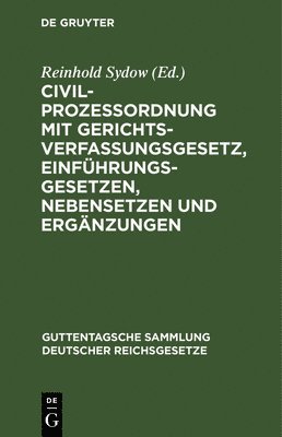 Civilprozessordnung Mit Gerichtsverfassungsgesetz, Einfhrungsgesetzen, Nebensetzen Und Ergnzungen 1