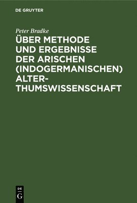 ber Methode Und Ergebnisse Der Arischen (Indogermanischen) Alterthumswissenschaft 1