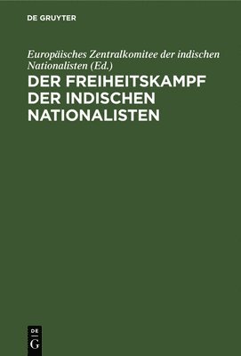 Europäisches Zentralkomitee Der Indischen Nationalisten, Europäisches Zentralkomitee Der Indische, Europäisches Zentralkomitee der indisch - Der Freiheitskampf Der Indischen Nationalisten, Inbunden