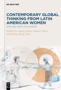bokomslag Contemporary Global Thinking from Latin American Women: Writings from the Margins