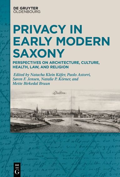 Natacha Klein Käfer, Paolo Astorri, Søren Frank Jensen, Natalie Patricia Körner, Mette Birkedal Bruun - Privacy in Early Modern Saxony, Inbunden