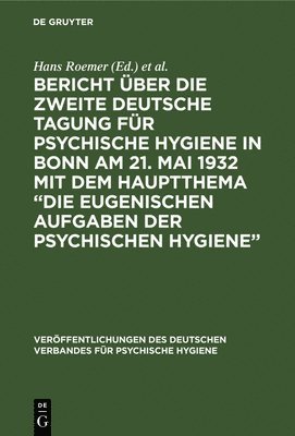 Hans Roemer, Deutscher Verband Für Psychische Hygiene - Bericht Über Die Zweite Deutsche Tagung Für Psychische Hygiene in Bonn Am 21. Mai 1932 Mit Dem Hauptthema "Die Eugenischen Aufgaben Der Psychischen Hygiene", Inbunden