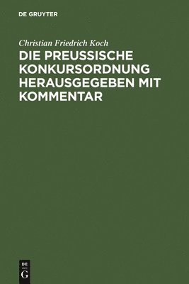 Christian Friedrich Koch - preussische Konkursordnung herausgegeben mit Kommentar, Inbunden