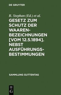 bokomslag Gesetz Zum Schutz Der Waarenbezeichnungen [Vom 12.5.1894]. Nebst Ausfhrungsbestimmungen