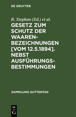 bokomslag Gesetz Zum Schutz Der Waarenbezeichnungen [Vom 12.5.1894]. Nebst Ausfhrungsbestimmungen