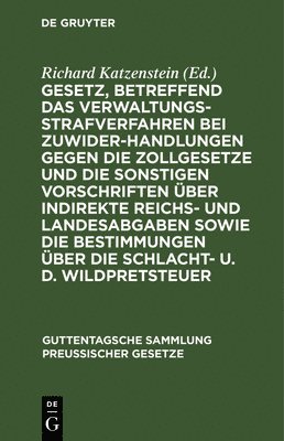 bokomslag Gesetz, Betreffend Das Verwaltungsstrafverfahren Bei Zuwiderhandlungen Gegen Die Zollgesetze Und Die Sonstigen Vorschriften Über Indirekte Reichs- Und Landesabgaben Sowie Die Bestimmungen Über Die ...