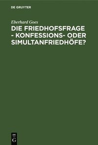 bokomslag Die Friedhofsfrage - Konfessions- Oder Simultanfriedhfe?