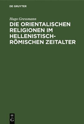 Hugo Gressmann - orientalischen Religionen im hellenistisch-römischen Zeitalter, Inbunden