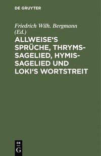 bokomslag Allweise's Sprche, Thryms-Sagelied, Hymis-Sagelied Und Loki's Wortstreit