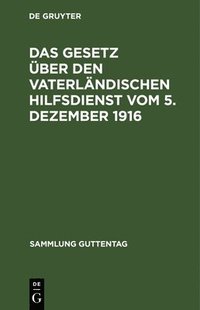 bokomslag Das Gesetz ber den vaterlndischen Hilfsdienst vom 5. Dezember 1916