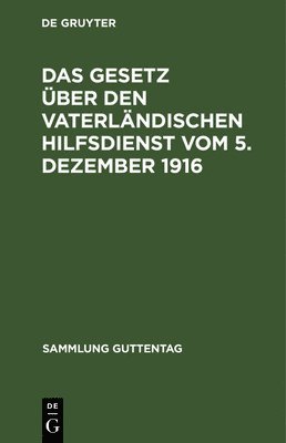 Das Gesetz ber den vaterlndischen Hilfsdienst vom 5. Dezember 1916 1