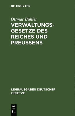 Ottmar Bühler - Verwaltungsgesetze Des Reiches Und Preußens, Inbunden