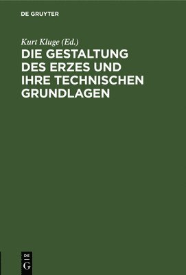 bokomslag Die Gestaltung Des Erzes Und Ihre Technischen Grundlagen