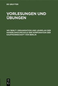 bokomslag Organisation Und Lehrplan Der Handelshochschule Der Korporation Der Kaufmannschaft Von Berlin