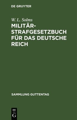 W L Solms, W. L. Solms - Militär-Strafgesetzbuch für das Deutsche Reich, Inbunden