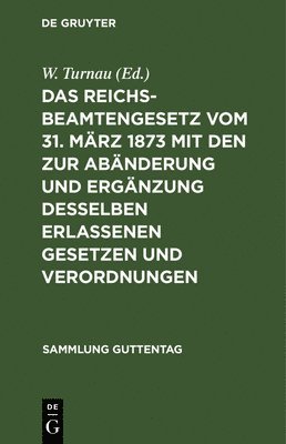 W Turnau - Reichsbeamtengesetz Vom 31. März 1873 Mit Den Zur Abänderung Und Ergänzung Desselben Erlassenen Gesetzen Und Verordnungen, Inbunden