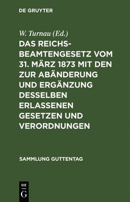 bokomslag Das Reichsbeamtengesetz Vom 31. Mrz 1873 Mit Den Zur Abnderung Und Ergnzung Desselben Erlassenen Gesetzen Und Verordnungen