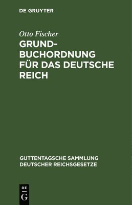 Otto Fischer - Grundbuchordnung Für Das Deutsche Reich, Inbunden