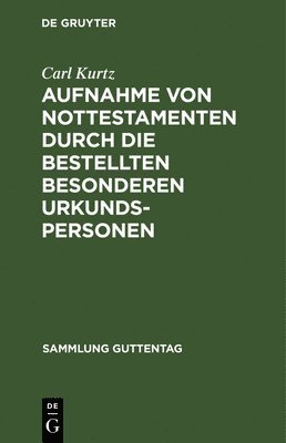 bokomslag Aufnahme Von Nottestamenten Durch Die Bestellten Besonderen Urkundspersonen