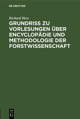 Grundri zu Vorlesungen ber Encyclopdie und Methodologie der Forstwissenschaft 1