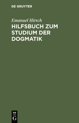 Emanuel Hirsch - Hilfsbuch Zum Studium Der Dogmatik, Inbunden