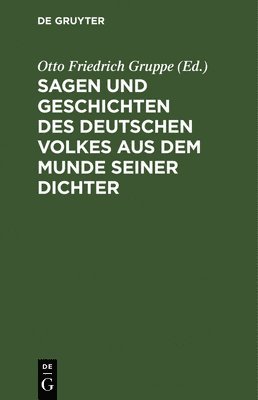 Otto Friedrich Gruppe - Sagen Und Geschichten Des Deutschen Volkes Aus Dem Munde Seiner Dichter, Inbunden