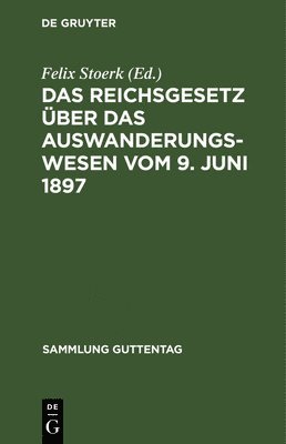 Das Reichsgesetz ber das Auswanderungswesen vom 9. Juni 1897 1