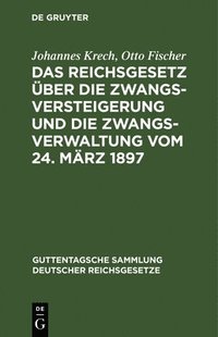 bokomslag Das Reichsgesetz ber Die Zwangsversteigerung Und Die Zwangsverwaltung Vom 24. Mrz 1897