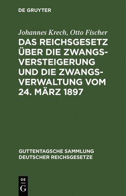 Das Reichsgesetz ber Die Zwangsversteigerung Und Die Zwangsverwaltung Vom 24. Mrz 1897 1