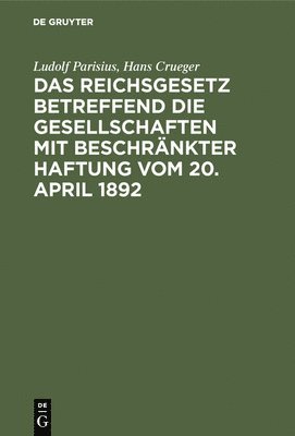 Das Reichsgesetz betreffend die Gesellschaften mit beschrnkter Haftung vom 20. April 1892 1