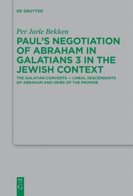 Per Jarle Bekken - Paul’s Negotiation of Abraham in Galatians 3 in the Jewish Context, Häftad