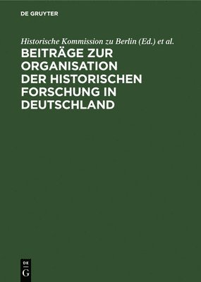 Historische Kommission Zu Berlin, Otto Büsch, Historische Kommission zu Berlin, - Beiträge Zur Organisation Der Historischen Forschung in Deutschland, Inbunden