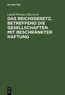 Ludolf Parisius, Hans Crüger - Das Reichsgesetz, Betreffend Die Gesellschaften Mit Beschränkter Haftung, Inbunden