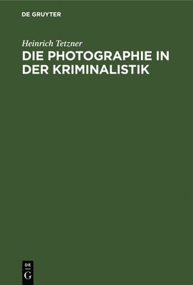 Die Photographie in Der Kriminalistik 1