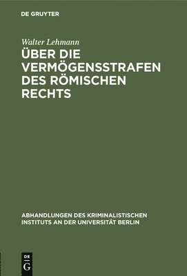 Walter Lehmann - Über die Vermögensstrafen des römischen Rechts, Inbunden