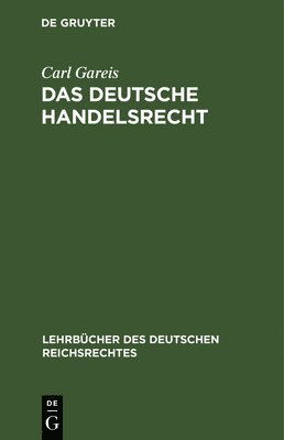 Carl Gareis - Das Deutsche Handelsrecht, Inbunden