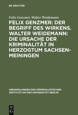 Felix Genzmer: Der Begriff des Wirkens. Walter Weidemann: Die Ursache der Kriminalitt in Herzogtum Sachsen-Meiningen 1