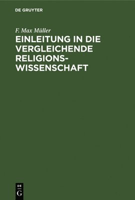 F Max Müller, F. Max Müller - Einleitung in Die Vergleichende Religionswissenschaft, Inbunden