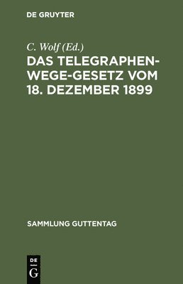C Wolf - Telegraphenwege-Gesetz vom 18. Dezember 1899, Inbunden