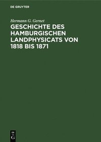 bokomslag Geschichte Des Hamburgischen Landphysicats Von 1818 Bis 1871